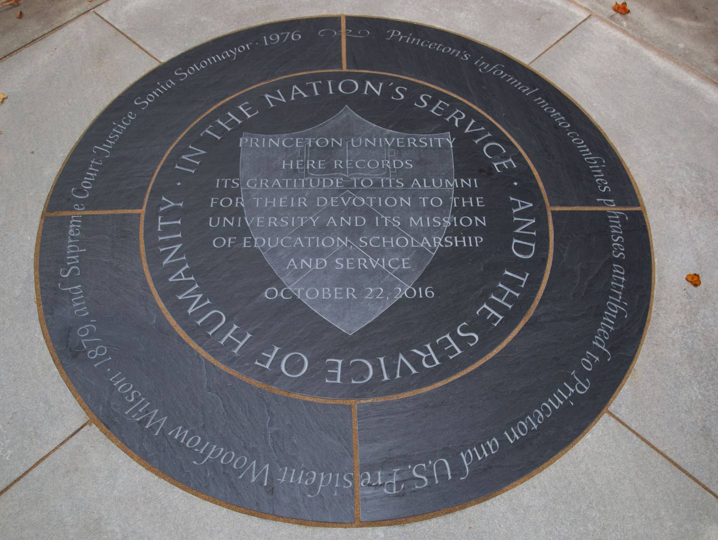 medallion with "Princeton University here records its gratitude to its alumni for their devotion to the University and its mission of education, scholarship and service. October 22, 2016. Princeton's informal motto combines phrases attributed to Princeton and U.S. President Woodrow Wilson. !879, and the Supreme Court Justice Sonia Sotomayor, 1976; and Princeton's informal motto, 